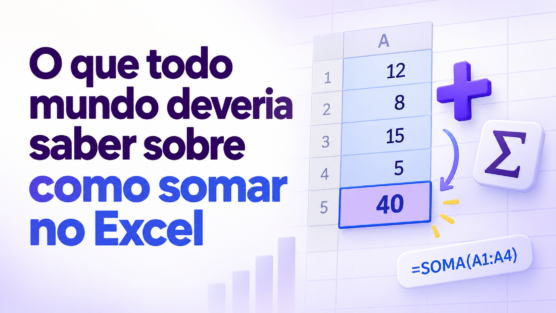 O que todo mundo deveria saber sobre como somar no Excel